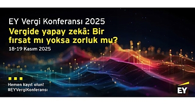 Vergi dünyasındaki en yeni gelişmeler ile teknolojinin vergi alanına etkileri EY Vergi Konferansı’nda değerlendirilecek
